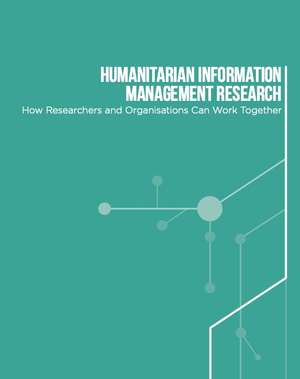 Humanitarian Information Management Research - How Researchers and Organizations can work together - July 2015