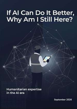 Cover image for the Humanitarian Expertise in the AI Era report